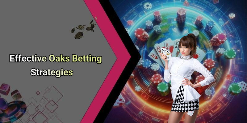 Effective Oaks Betting Strategies