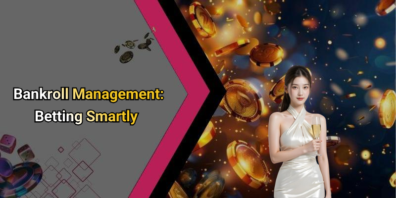 Bankroll Management: Betting Smartly