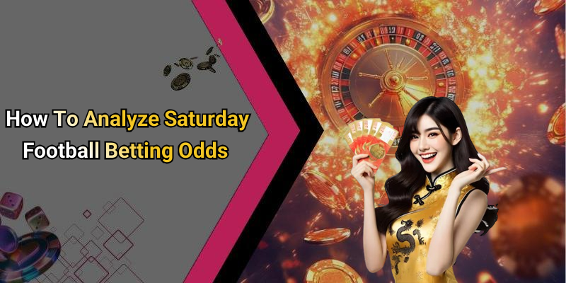 How To Analyze Saturday Football Betting Odds
