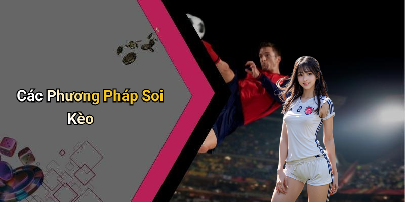 Các Phương Pháp Soi Kèo