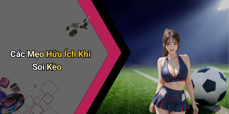 Các Mẹo Hữu Ích Khi Soi Kèo