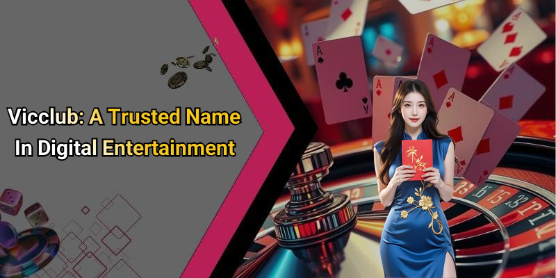 Vicclub: A Trusted Name In Digital Entertainment