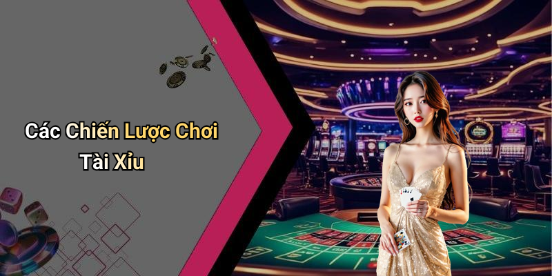 Các Chiến Lược Chơi Tài Xỉu