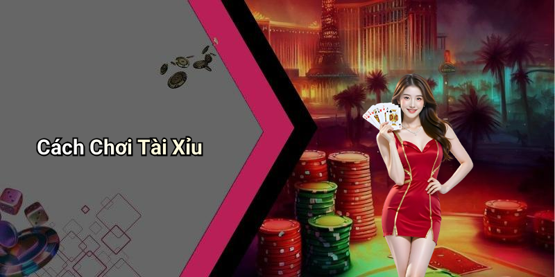 Cách Chơi Tài Xỉu