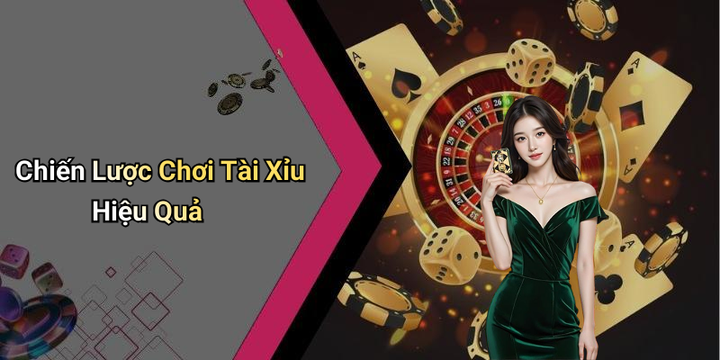 Chiến Lược Chơi Tài Xỉu Hiệu Quả