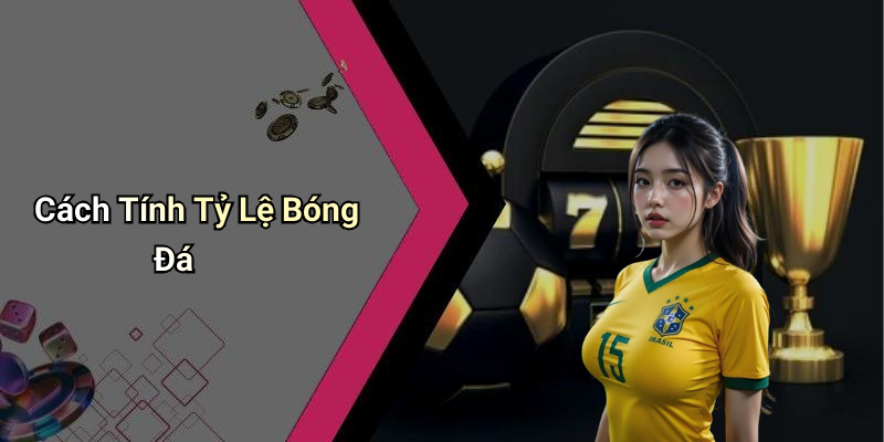Cách Tính Tỷ Lệ Bóng Đá