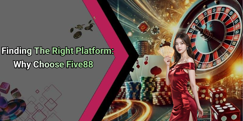 Finding The Right Platform: Why Choose Five88