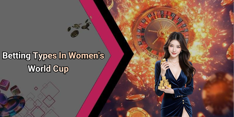 Betting Types In Women’s World Cup