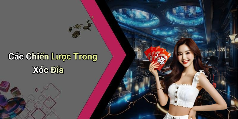 Các Chiến Lược Trong Xóc Đĩa