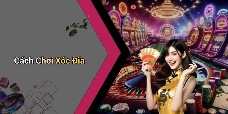 Cách Chơi Xóc Đĩa