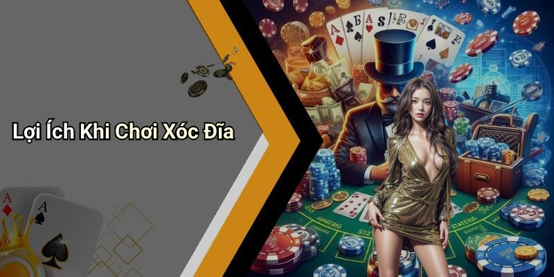 Lợi Ích Khi Chơi Xóc Đĩa