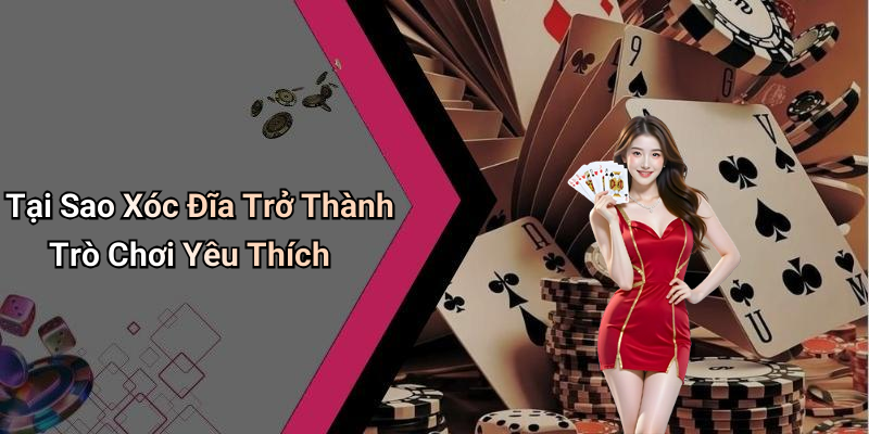 Tại Sao Xóc Đĩa Trở Thành Trò Chơi Yêu Thích