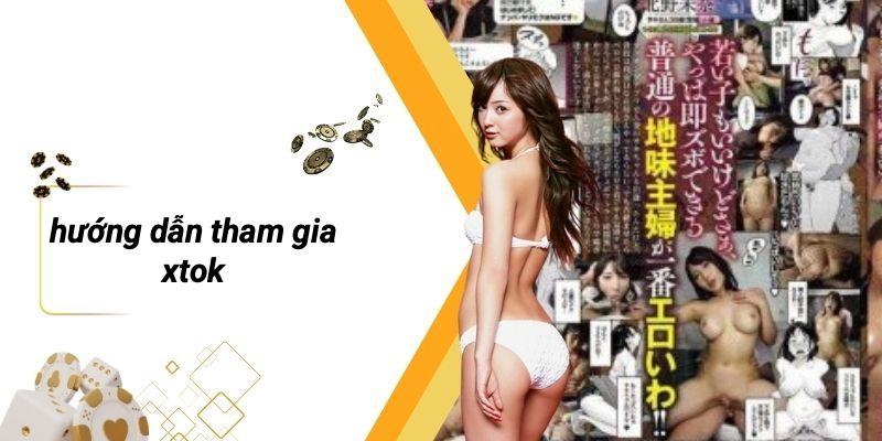 Hướng Dẫn Tham Gia XTOK
