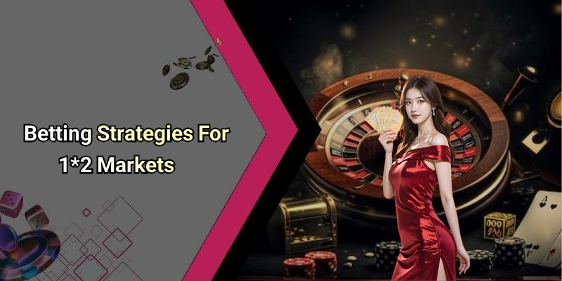 Betting Strategies For 1*2 Markets