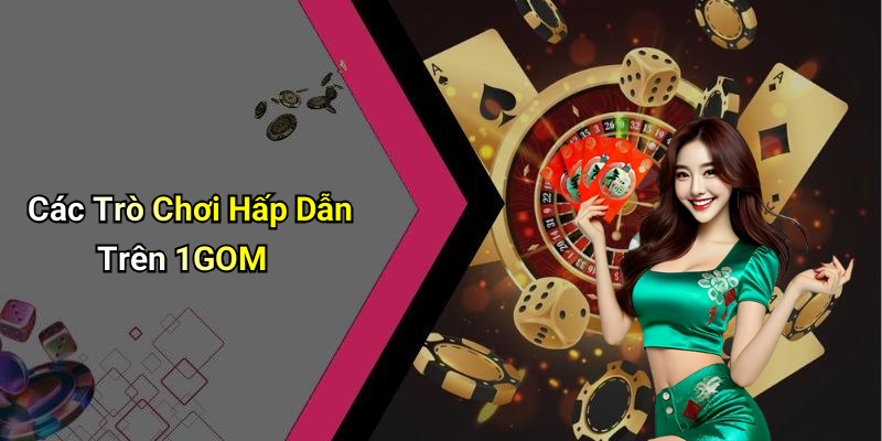 Các Trò Chơi Hấp Dẫn Trên 1GOM