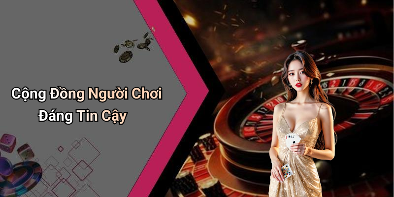 Cộng Đồng Người Chơi Đáng Tin Cậy