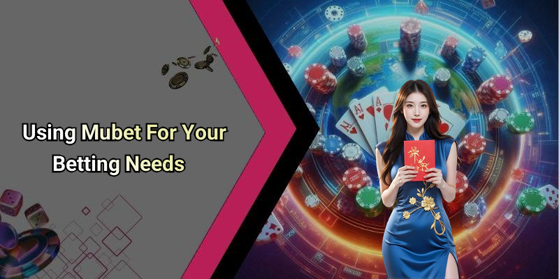 Using Mubet For Your Betting Needs