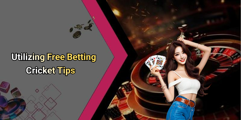 Utilizing Free Betting Cricket Tips