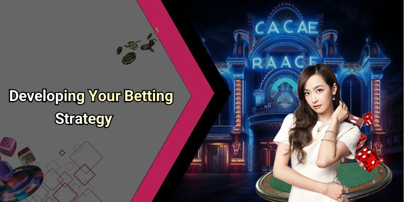 Developing Your Betting Strategy