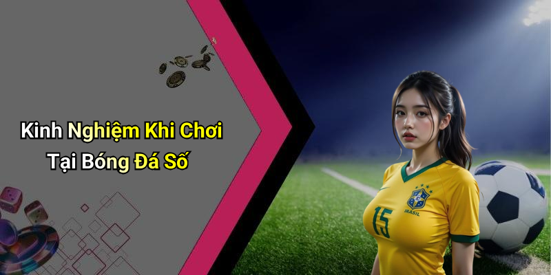 Kinh Nghiệm Khi Chơi Tại Bóng Đá Số