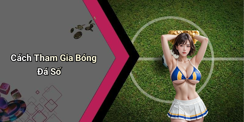 Cách Tham Gia Bóng Đá Số
