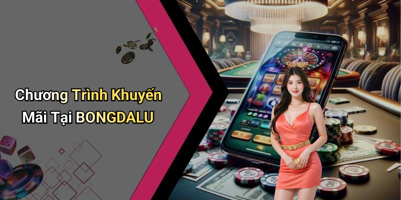 Chương Trình Khuyến Mãi Tại BONGDALU