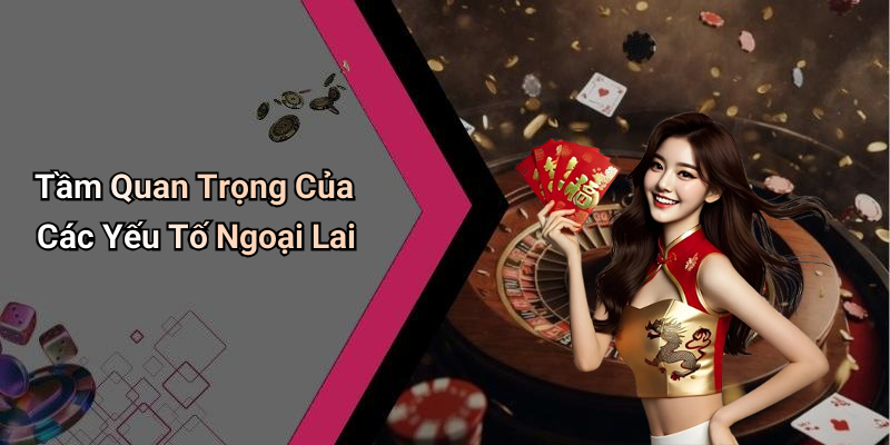 Tầm Quan Trọng Của Các Yếu Tố Ngoại Lai