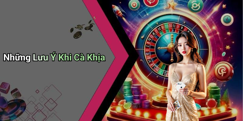 Những Lưu Ý Khi Cà Khịa