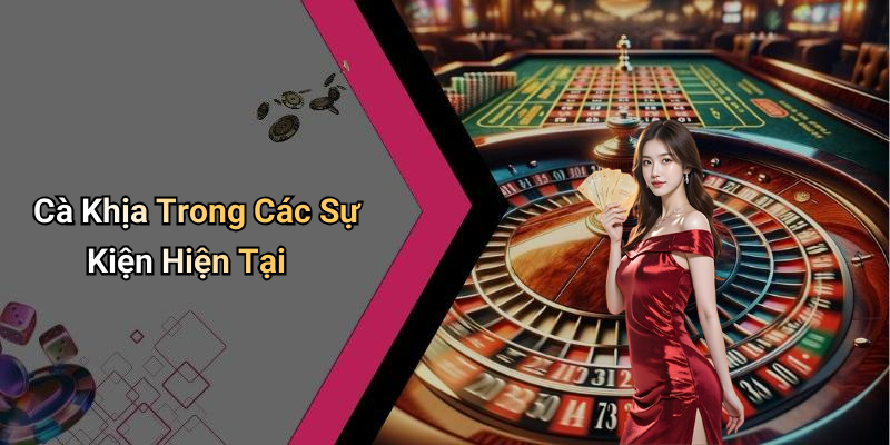Cà Khịa Trong Các Sự Kiện Hiện Tại