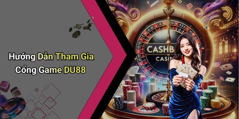 Hướng Dẫn Tham Gia Cổng Game DU88