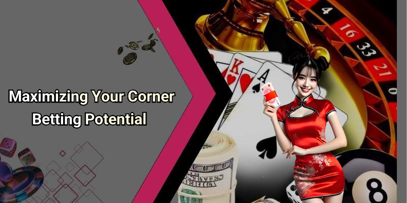 Maximizing Your Corner Betting Potential
