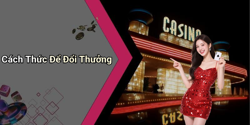 Cách Thức Để Đổi Thưởng