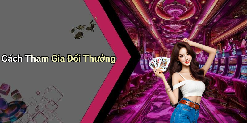 Cách Tham Gia Đổi Thưởng