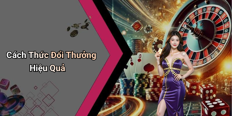 Cách Thức Đổi Thưởng Hiệu Quả