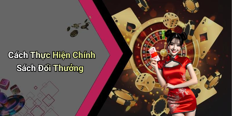 Cách Thực Hiện Chính Sách Đổi Thưởng