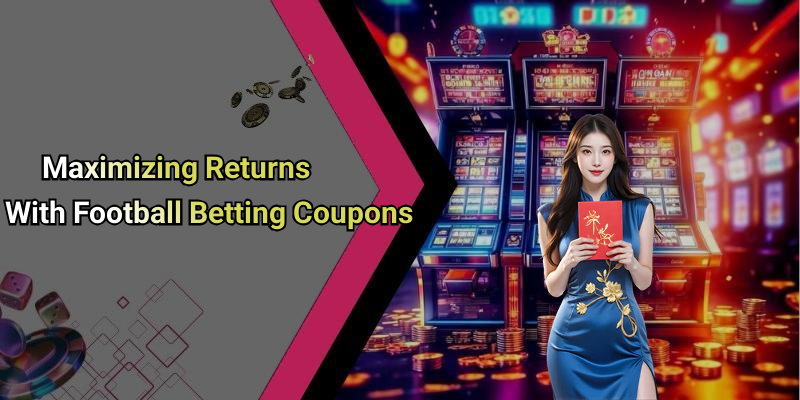 Maximizing Returns With Football Betting Coupons