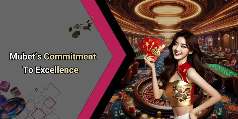 Mubet’s Commitment To Excellence