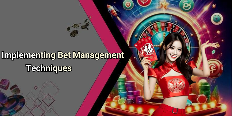 Implementing Bet Management Techniques