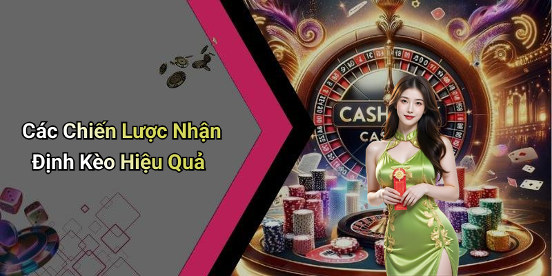 Các Chiến Lược Nhận Định Kèo Hiệu Quả