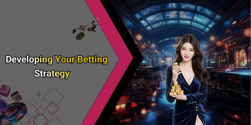 Developing Your Betting Strategy