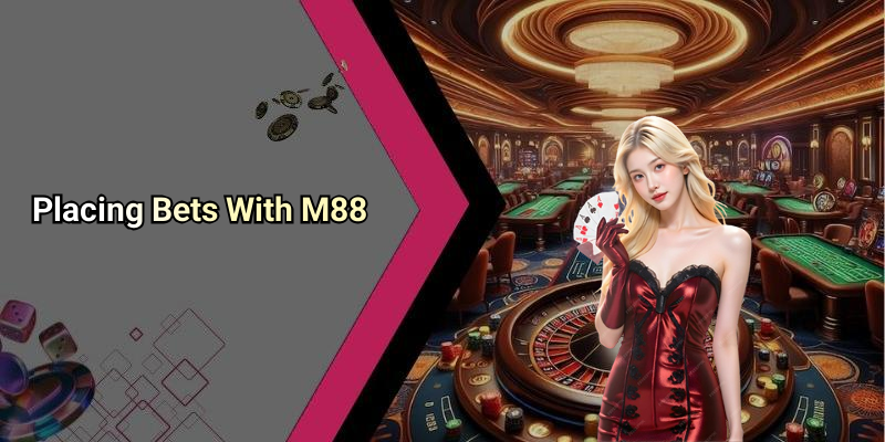Placing Bets With M88