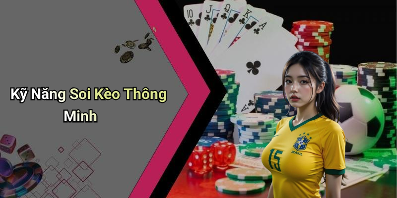 Kỹ Năng Soi Kèo Thông Minh