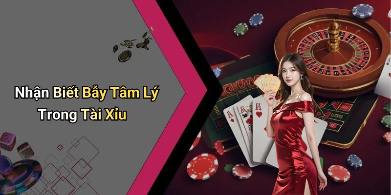 Nhận Biết Bẫy Tâm Lý Trong Tài Xỉu