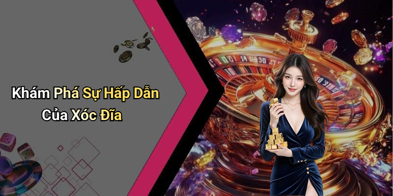 Khám Phá Sự Hấp Dẫn Của Xóc Đĩa