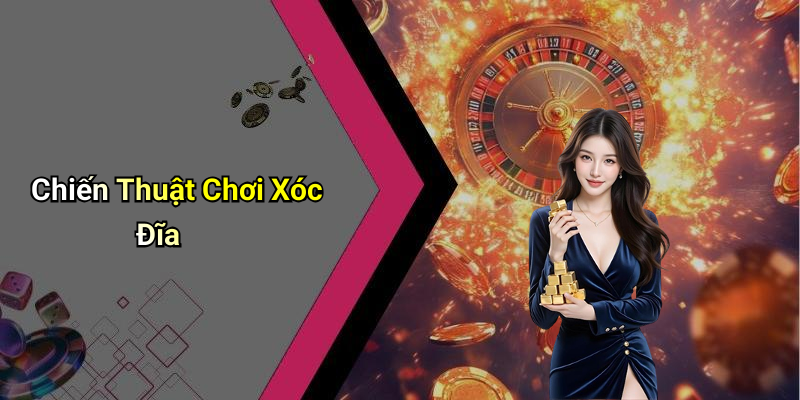 Chiến Thuật Chơi Xóc Đĩa