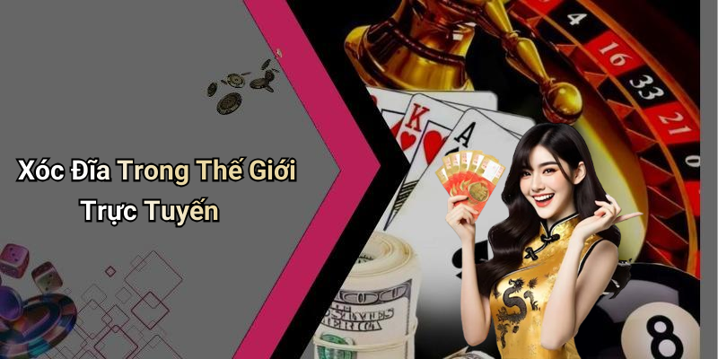 Xóc Đĩa Trong Thế Giới Trực Tuyến