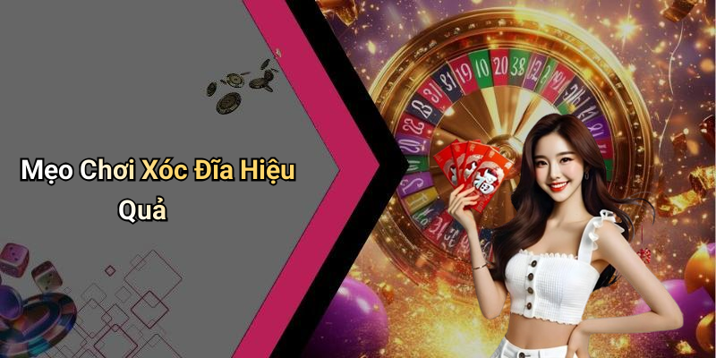Mẹo Chơi Xóc Đĩa Hiệu Quả