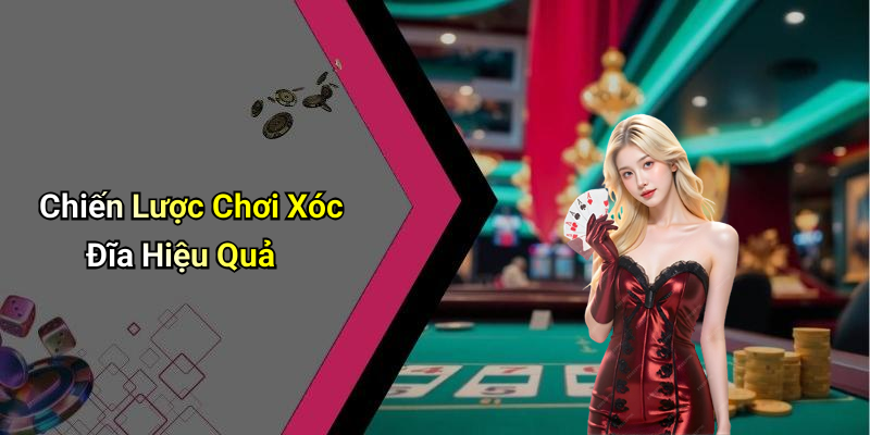 Chiến Lược Chơi Xóc Đĩa Hiệu Quả